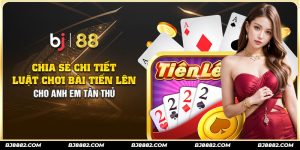 luật chơi bài tiến lên tại bj88