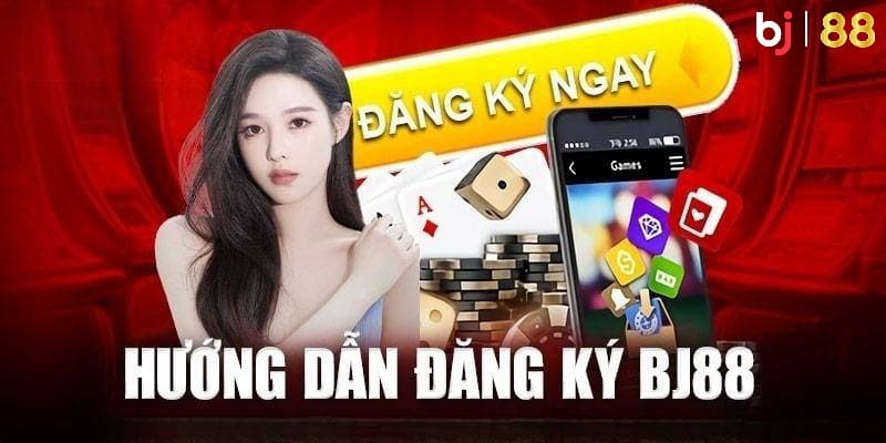 Hướng dẫn chi tiết cho anh em cách đăng ký BJ88